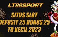 Situs Depo 25 Bonus 25 To Kecil